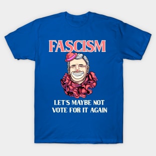 Fascism - Let's Maybe Not Vote For It Again T-Shirt